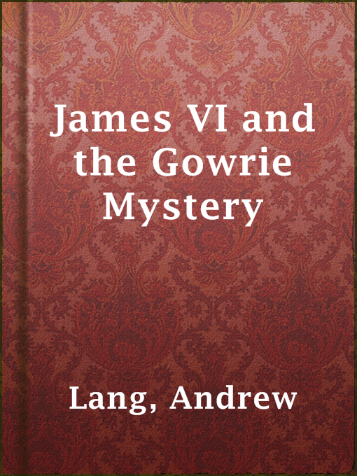 Title details for James VI and the Gowrie Mystery by Andrew Lang - Available